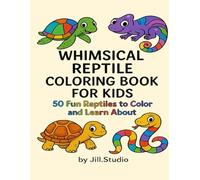 Whimsical Reptiles Coloring Book For Kids: 50 Fun Reptiles to Color and Learn About