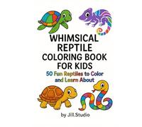 Whimsical Reptiles Coloring Book For Kids: 50 Images To Color (Children's Coloring Books By Jill.Studio)
