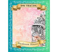 Whimsical Reverse Ink Tracing Mushroom Houses:: Cozy Woodland Tracing Pages for Relaxation 8" x 10" (Ink Tracing Reverse Coloring Books)