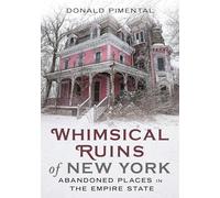 Whimsical Ruins of New York: Abandoned Places in the Empire State (Abandoned Union)