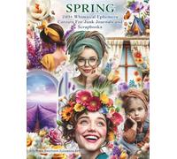 Whimsical Spring Cut Out and Collage Ephemera for Junk Journals: A Bright Cottagecore Collection of 240+ Flowers, Garden Accents, Bunnies, Baskets, ... Paper Crafts, Cardmaking and Mixed Media