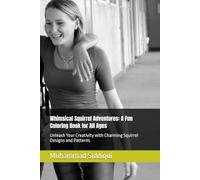 Whimsical Squirrel Adventures: A Fun Coloring Book for All Ages: Unleash Your Creativity with Charming Squirrel Designs and Patterns