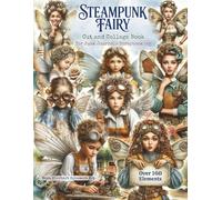 Whimsical Steampunk Fairy Lover Ephemera Cut and Collage Book: A Collection of Over 160 Vintage Images for Junk Journals, Scrapbooks, Art Journaling, ... Media, Paper Crafts, Decoupage, and More