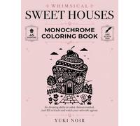 Whimsical Sweet Houses: A Monochrome Coloring Book - 45 Candy & Dessert Cottages to Fill In with a Single Black Pen