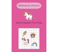 Whimsical Unicorn Word Search For Kids: Easy to Read Word Find Puzzles| 495 words| 6x9 inches and 110 pages