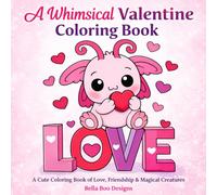 Whimsical Valentines Coloring Book: A Cute Coloring Book of Love, Friendship, and Magical Creatures