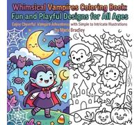 Whimsical Vampires Coloring Book: Fun and Playful Designs for All Ages: Enjoy Cheerful Vampire Adventures with Simple to Intricate Illustrations