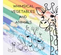 "Whimsical Vegetables and Animals for Preschool: Coloring Book": 50 whimsical pictures of vegetables, fruits, and animals