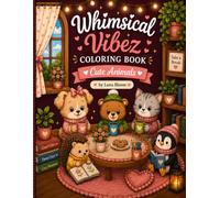 Whimsical Vibez Coloring Book: Cute Animals: Adorable & Relaxing Cozy Animal Scenes for Stress Relief