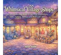 Whimsical Village Shops: An Adult Coloring Book of Fairytale Storefronts, Cozy Fantasy Scenes, and Bold Line Art