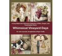 Whimsical Vineyard Days: A Cozy Watercolor Ephemera Collection of Wine, Grapes, Quirky People, and Countryside Charm for Junk Journals, Scrapbooks & Paper Crafts