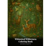Whimsical Wilderness Coloring Book: Color Your Way Through Enchanting Forests