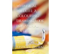 Whimsical Wildlife: A Colouring Drawing Book for Animal Lovers: Unleash Your Creativity with Intricate Animal Designs and Relaxing Colouring Pages