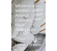 Whimsical Wildlife: An Animal Coloring Book Adventure: Relax, Unwind, and Unleash Your Creativity with Beautiful Animal Designs