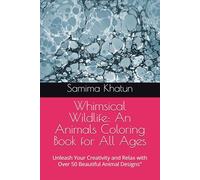 Whimsical Wildlife: An Animals Coloring Book for All Ages: Unleash Your Creativity and Relax with Over 50 Beautiful Animal Designs"