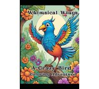"Whimsical Wings: A Bird Coloring Book for Relaxation and Creativity": "Unleash Your Imagination with 30 Beautiful Bird Designs for Stress Relief and Mindful Coloring"