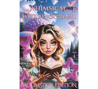 Whimsical Witch Journal: Broomstick Edition, 6 to Collect, Witchy Vibes, Enchanting, Magical Cover, Kawaii Style, Chibi Girl, Ages 8-99, Tweens, ... Feelings & Dreams, Secret Diary, Paperback