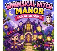 Whimsical Witch Manor Coloring Book: Cute Witch Houses, Magical Manor Rooms, Black Cats, Owls, Potions and Cozy Fantasy Coloring Pages for Kids