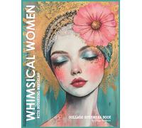 Whimsical Women with Botanical Mandalas Collage Ephemera Book: 20 Mixed Media Portraits & 20 Backgrounds for Collage Art, Journaling, Scrapbooking & Paper Crafts