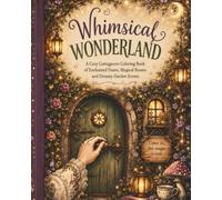 Whimsical Wonderland: A Cozy Cottagecore Coloring Book with Enchanted Doors, Magical Rooms and Dreamy Garden Scenes