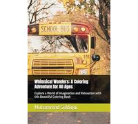 Whimsical Wonders: A Coloring Adventure for All Ages: Explore a World of Imagination and Relaxation with this Beautiful Coloring Book