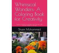 Whimsical Wonders: A Coloring Book for Creativity: Explore a world of imagination and relaxation with intricate designs for all ages