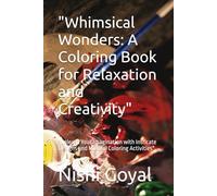 "Whimsical Wonders: A Coloring Book for Relaxation and Creativity": "Unleash Your Imagination with Intricate Designs and Mindful Coloring Activities"