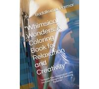 "Whimsical Wonders: A Coloring Book for Relaxation and Creativity": "Unleash Your Imagination with Intricate Designs and Soothing Patterns"
