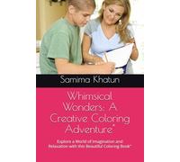 Whimsical Wonders: A Creative Coloring Adventure": Explore a World of Imagination and Relaxation with this Beautiful Coloring Book"