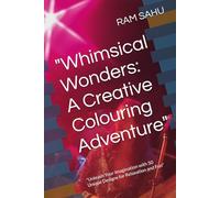 "Whimsical Wonders: A Creative Colouring Adventure": "Unleash Your Imagination with 50 Unique Designs for Relaxation and Fun"