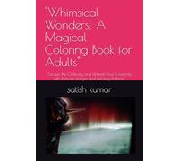 "Whimsical Wonders: A Magical Coloring Book for Adults": "Escape the Ordinary and Unleash Your Creativity with Intricate Designs and Relaxing Patterns"
