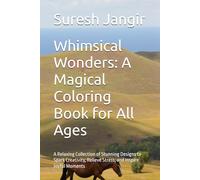 Whimsical Wonders: A Magical Coloring Book for All Ages: A Relaxing Collection of Stunning Designs to Spark Creativity, Relieve Stress, and Inspire Joyful Moments