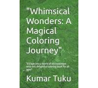 "Whimsical Wonders: A Magical Coloring Journey": "Escape into a world of enchantment with this delightful coloring book for all ages"