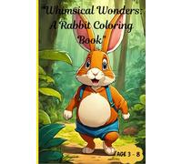 "Whimsical Wonders: A Rabbit Coloring Book": "Unleash Your Creativity with Charming Rabbit Designs for your Kids"