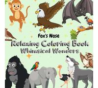 Whimsical Wonders: A Relaxing Coloring Book for Adults and Teens Featuring Adorable Animals and Enchanting Designs: Dive In and Color Away Stress with Enchanting Animals You Can’t Resist