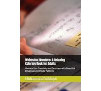 Whimsical Wonders: A Relaxing Coloring Book for Adults: Unleash Your Creativity and De-stress with Beautiful Designs and Intricate Patterns