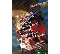 ''Whimsical Wonders: A Relaxing Drawing and Coloring Journey for Creative Minds'': "Unleash Your Imagination with Intricate Designs and Relaxing Coloring Pages"
