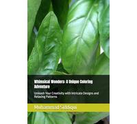 Whimsical Wonders: A Unique Coloring Adventure: Unleash Your Creativity with Intricate Designs and Relaxing Patterns