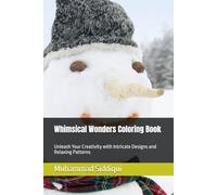 Whimsical Wonders Coloring Book: Unleash Your Creativity with Intricate Designs and Relaxing Patterns