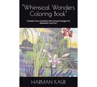 "Whimsical Wonders Coloring Book": "Unleash Your Creativity with Intricate Designs for Relaxation and Fun"