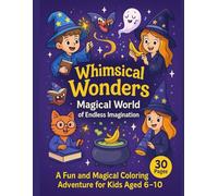 "Whimsical Wonders: Magical World of Endless Imagination": A Fun and Magical Coloring Adventure for Kids Aged 6-10