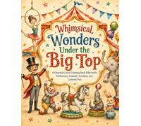 Whimsical Wonders Under the Big Top: A Cheerful Circus Coloring Book Filled with Performers, Animals, Acrobats, and Carnival Fun