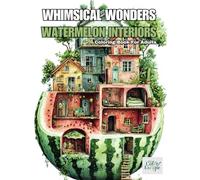 Whimsical Wonders Watermelon Interiors: Grayscale Coloring Book For Adults - Ideal For Stress Relief and Relaxation