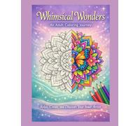 Whimsical Wonders: “Whimsical Wonders: An Adult Coloring Book of Botanical, Mystical, and Affirmation Designs for Stress Relief and Creativity”