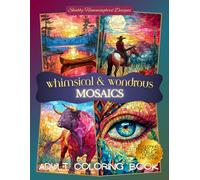 Whimsical & Wondrous Mosaics: Adult Coloring Book: Coloring Pages can double as Mosaic Patterns! (Whimsical & Wondrous Coloring Books)