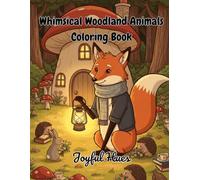Whimsical Woodland Animals Coloring Book: Step into a peaceful woodland world filled with adorable animals and cozy cottagecore charm!