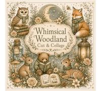 Whimsical Woodland Cut & Collage: Vintage Cottagecore Ephemera for Junk Journals, Scrapbooking & Paper Crafts