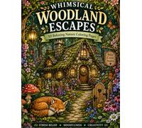 Whimsical Woodland Escapes Colouring Book: 50 Relaxing Nature Coloring Pages for Stress Relief and Creativity