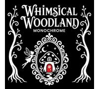 Whimsical Woodland Monochrome Coloring Book: A Fairy and Fantasy One-Color Coloring Book for Adults & Teens with Enchanted Forest Scenes, Mushroom ... and Relaxing Designs (One-Color Wonders)