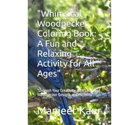 "Whimsical Woodpecker Coloring Book: A Fun and Relaxing Activity for All Ages": "Unleash Your Creativity with Charming Woodpecker Designs and Patterns"